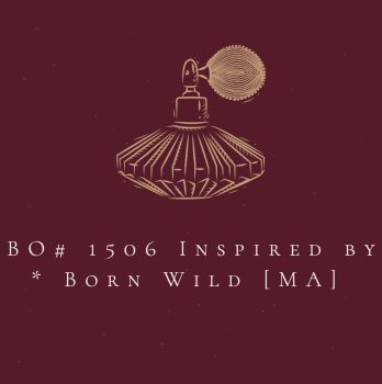 BO# 1506 Inspired by *  Born Wild  [MA]  