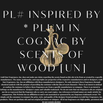 PL# INSPIRED BY * PLUM IN COGNAC BY SCENTS OF WOOD [UN]