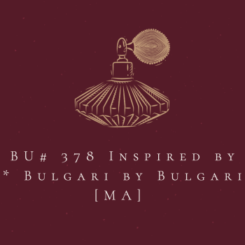 BU# 378  Inspired by * Bulgari by Bulgari [MA]  