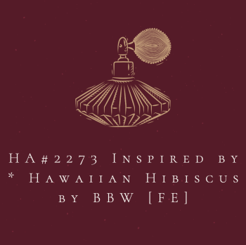 HA#2273 Inspired by * Hawaiian Hibiscus by BBW [FE]
