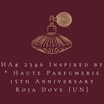 HA# 2346 Inspired by * Haute Parfumerie 15th Anniversary Roja Dove [UN]