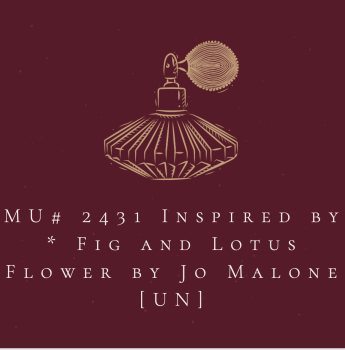 MU# 2431 Inspired by * Fig and Lotus Flower by Jo Malone [UN]