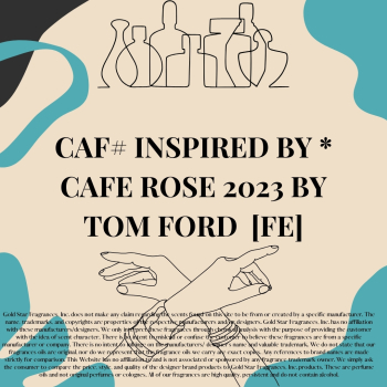 CAF# Inspired by *Cafe Rose 2023 by Tom Ford [FE]