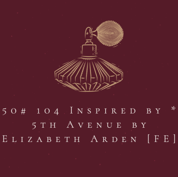 50# 104 Inspired by * 5th Avenue by  Elizabeth Arden [FE]  