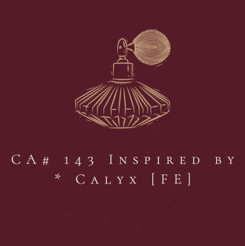 CA# 143 Inspired by * Calyx [FE]