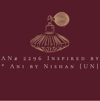 AN# 2296 Inspired by * Ani by Nishane [UN]