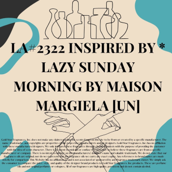 LA# 2322 Inspired by * Lazy Sunday Morning by Maison Margiela [UN]