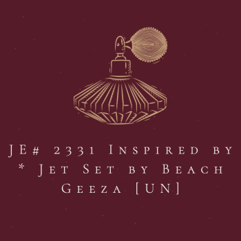 JE# 2331 Inspired by * Jet Set by Beach Geeza [UN]