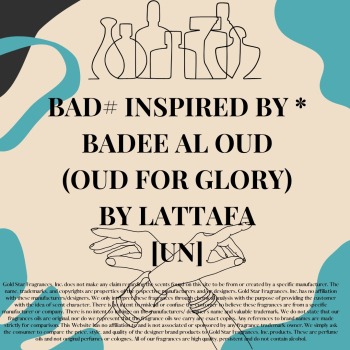 BAD#  Inspired by * Badee Al Oud (Oud for Glory) by Lattafa